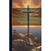 Eventide at Bethel: Or, the Night-Dream of the Desert, an Old Testament Chapter (Gen. Xxviii) in Providence and Grace