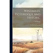 Windmills, Picturesque And Historic: The Motors Of The Past