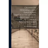 Grammaire Hébraïque Avec Paradigmes, Exercices De Lecture, Chrestomathie Et Indice Bibliographique