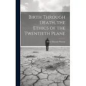 Birth Through Death, the Ethics of the Twentieth Plane