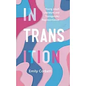 In Transition: Young Adult Literature and Transgender Representation