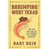 Shrimping West Texas: The Rise and Fall of the Permian Sea Shrimp Company