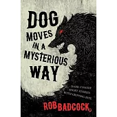 Dog Moves in a Mysterious Way: Dark Comedy Short Stories With Gripping Bite