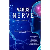 Vagus Nerve: How to Stimulate Vagus Nerve With 4-week (Psychological and Emotional Manipulation With Self-help Exercises for Trauma
