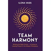 Team Harmony: Striking the Right Chord - A Guide for Leading People in the Modern Workplace