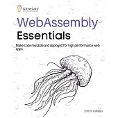 WebAssembly Essentials: Make code reusable and deployed for high performance web apps