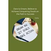 Dare to Dream, Believe to Achieve Conquering Doubt on the Path to Success