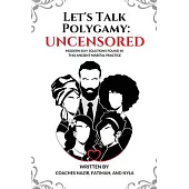 Let’s Talk Polygamy UNCENSORED: Modern-Day Solutions Found in This Ancient Marital Practice