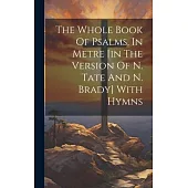 The Whole Book Of Psalms, In Metre [in The Version Of N. Tate And N. Brady] With Hymns