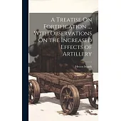 A Treatise On Fortification ..., With Observations On the Increased Effects of Artillery