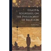 Essays & Addresses, on the Philosophy of Religion
