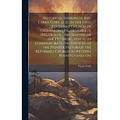Historical Sermon of Rev. Cyrus Cort, D. D., in the First Reformed Church of Greensburg, Pa., October 13, 1907, During the Sessions of the Pittsburg S
