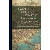 Catalogue of Books in the Library at Freemasons’ Hall, London