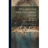 Syllabus for New Testament Study: A Guide for Lessons in the Class-Room
