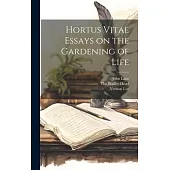 Hortus Vitae Essays on the Gardening of Life
