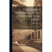 Discourses Delivered in the College of New Jersey: Addressed Chiefly to Candidates for the First De