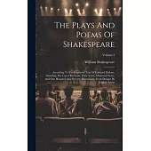 The Plays And Poems Of Shakespeare: According To The Improved Text Of Edmund Malone, Including The Latest Revisions, With A Life, Glossarial Notes, An