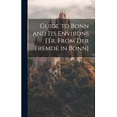 Guide to Bonn and Its Environs [Tr. From Der Fremde in Bonn]