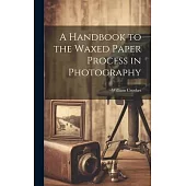 A Handbook to the Waxed Paper Process in Photography
