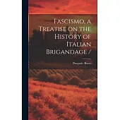 Fascismo, a Treatise on the History of Italian Brigandage /