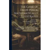The Game of Draw-poker, Mathematically Illustrated: Being a Complete Treatise on the Game, Giving the Prospective Value of Each Hand Before and After