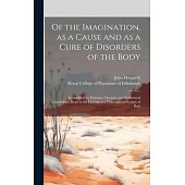 Of the Imagination, as a Cause and as a Cure of Disorders of the Body; Exemplified by Fictitious Tractors, and Epidemical Convulsions. Read to the Lit