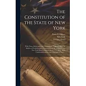 The Constitution of the State of New York: With Notes, References and Annotations, Together With the Articles of Confederation, Constitution of the Un