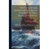 The Taylor Gas Producer And Bildt Automatic Feed Device, Patented: Sole Makers R.d. Wood & Co. ... Philadelphia, Pa.: Gas Fuel And The Application Of