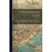 City Athletic Club: Fifty West Fifty-fourth Street New York: Constitution, By-laws And House Rules, Officers, Committees And Members