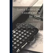 Three Essays On Taxation Of Income: With Remarks On The Late Act Of Parliament On That Subject, On The National Debt, The Public Funds, On The Probabl