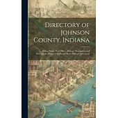 Directory of Johnson County, Indiana: Giving Name, Post Office, Address, Occupation and Description of Land of Each and Every Man of the County