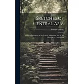 Sketches of Central Asia; Additional Chapters on My Travels, Adventures, and on the Ethnology of Central Asia