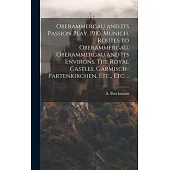 Oberammergau and Its Passion Play, 1910. Munich. Routes to Oberammergau. Oberammergau and Its Environs. The Royal Castles. Garmisch-Partenkirchen, Etc