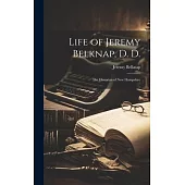 Life of Jeremy Belknap, D. D.: The Historian of New Hampshire