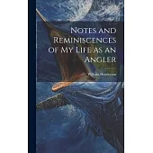 Notes and Reminiscences of My Life as an Angler