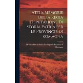 Atti e Memorie Della Regia Deputazione di Storia Patria per le Provincie di Romagna