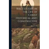 Bible Studies in the Life of Christ Historical and Constructive