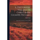 Il Precursore Italiano di Carlo Marx Giuseppe Pecchio: Saggi Critici con Prefazione di Giacomo Bar