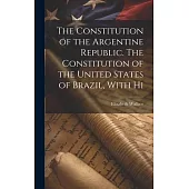 The Constitution of the Argentine Republic. The Constitution of the United States of Brazil, With Hi