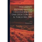 Documenti Riguardanti la Costituzione di Una Lega Contro il Turco nel 1481