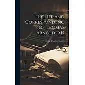 The Life and Correspondence of Thomas Arnold D.D