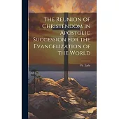 The Reunion of Christendom in Apostolic Succession for the Evangelization of the World