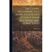 The Gospel According to S. Mark, Illustrated (Chiefly Inthe Doctrinal and Moral Sense)