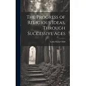 The Progress of Religious Ideas, Through Successive Ages