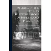 Memoirs of the Life and Religious Labors of Sunderland P. Gardner