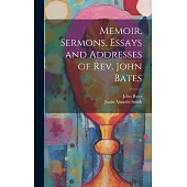Memoir, Sermons, Essays and Addresses of Rev. John Bates