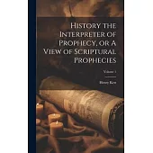 History the Interpreter of Prophecy, or A View of Scriptural Prophecies; Volume 1