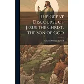 The Great Discourse of Jesus the Christ, the Son of God