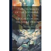 The Oil-shales of the Lothians. pt. I. The Geology of the Oil-shale Fields