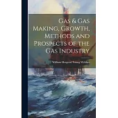 Gas & gas Making, Growth, Methods and Prospects of the gas Industry